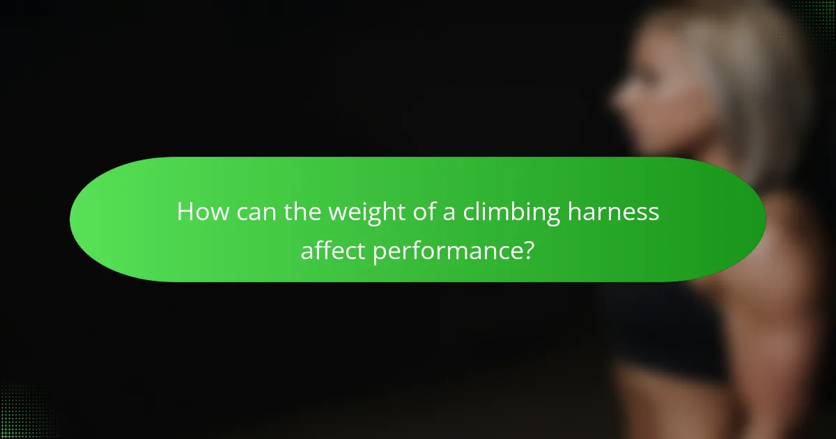 How can the weight of a climbing harness affect performance?