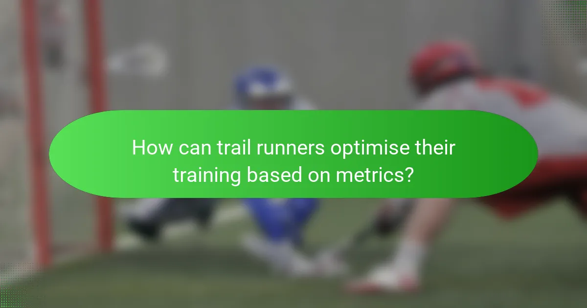 How can trail runners optimise their training based on metrics?