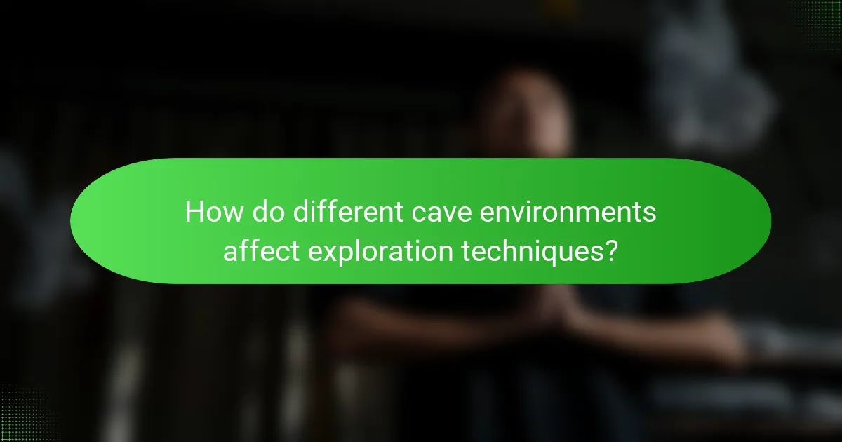 How do different cave environments affect exploration techniques?