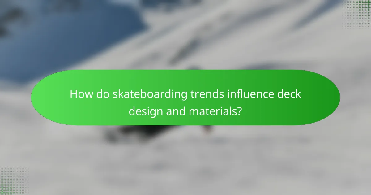 How do skateboarding trends influence deck design and materials?