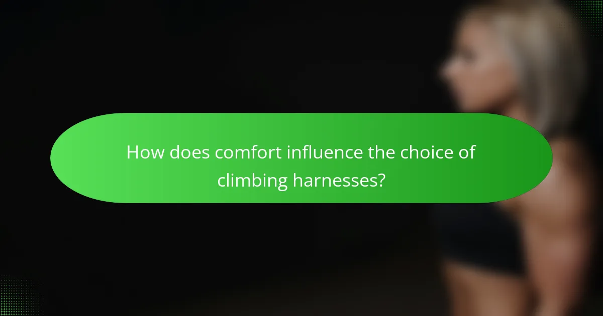 How does comfort influence the choice of climbing harnesses?