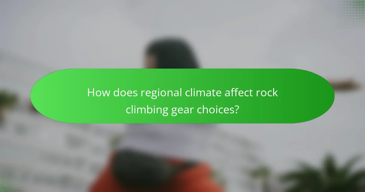 How does regional climate affect rock climbing gear choices?