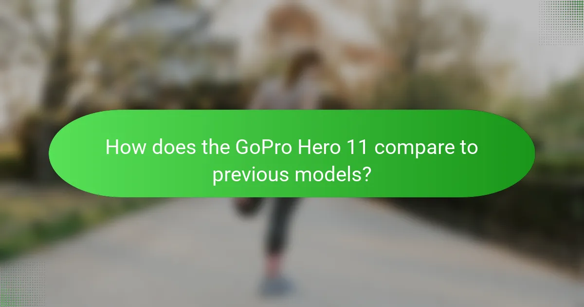 How does the GoPro Hero 11 compare to previous models?