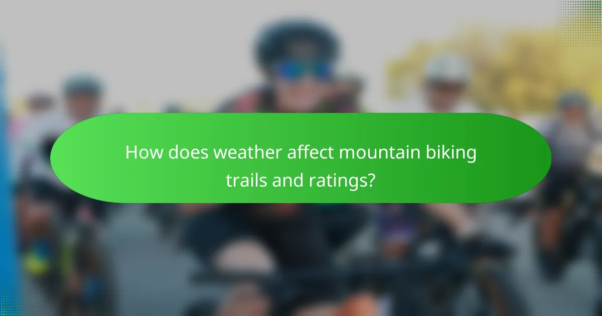 How does weather affect mountain biking trails and ratings?