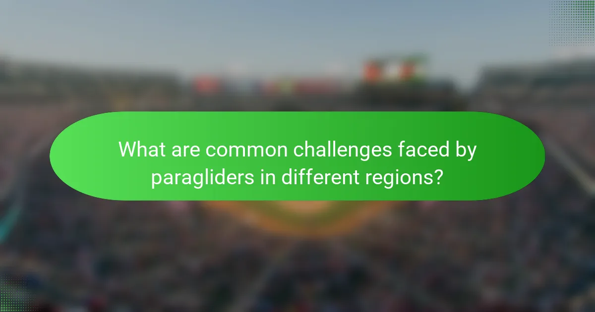 What are common challenges faced by paragliders in different regions?