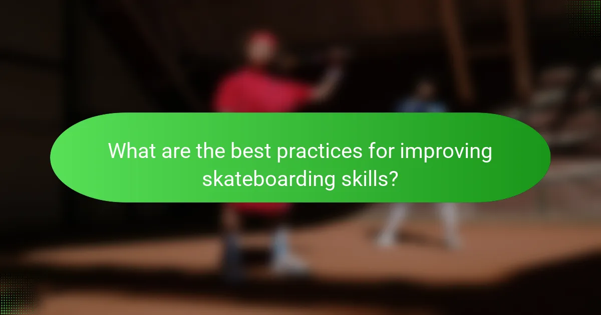 What are the best practices for improving skateboarding skills?