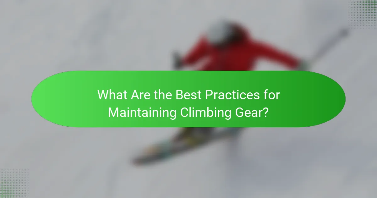 What Are the Best Practices for Maintaining Climbing Gear?