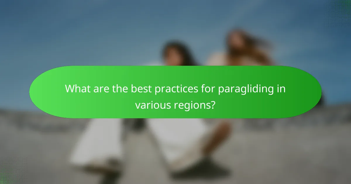 What are the best practices for paragliding in various regions?