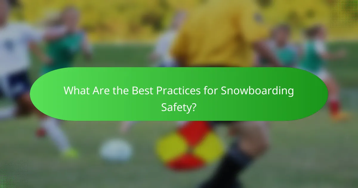 What Are the Best Practices for Snowboarding Safety?