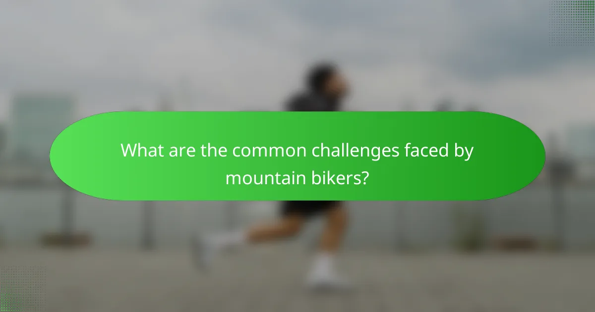 What are the common challenges faced by mountain bikers?