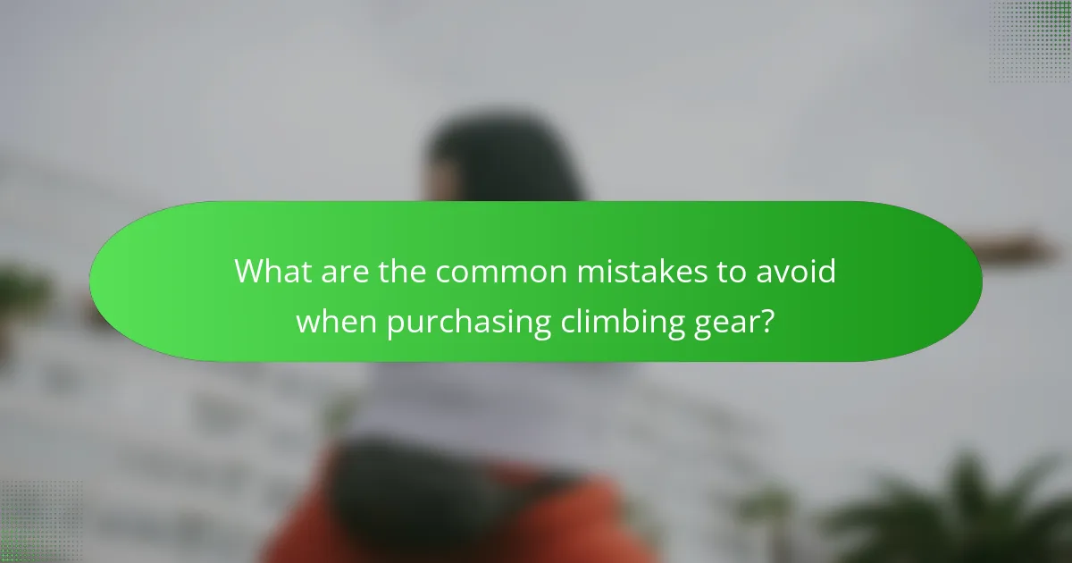 What are the common mistakes to avoid when purchasing climbing gear?