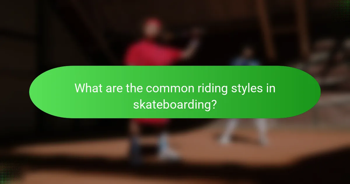 What are the common riding styles in skateboarding?