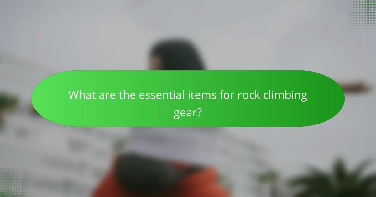 What are the essential items for rock climbing gear?