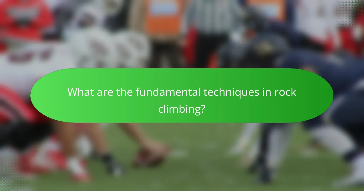 What are the fundamental techniques in rock climbing?