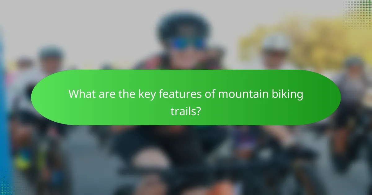 What are the key features of mountain biking trails?