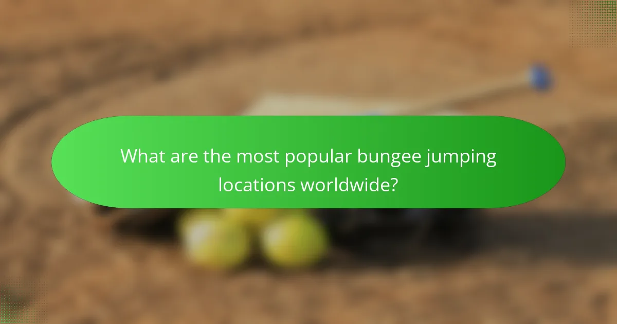 What are the most popular bungee jumping locations worldwide?