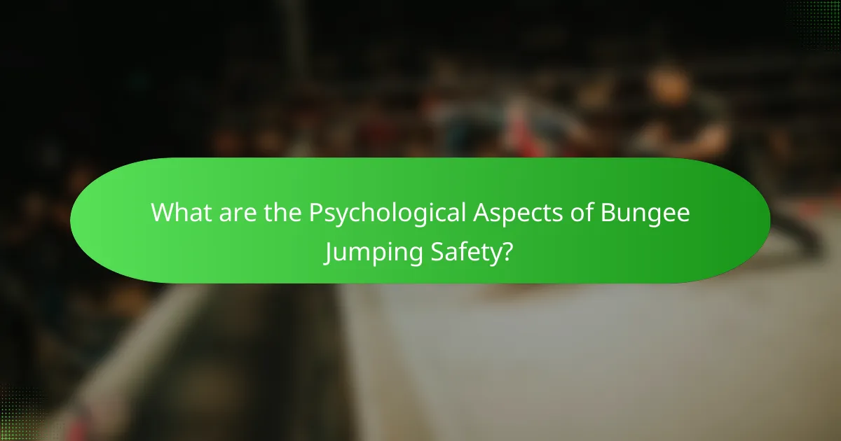 What are the Psychological Aspects of Bungee Jumping Safety?
