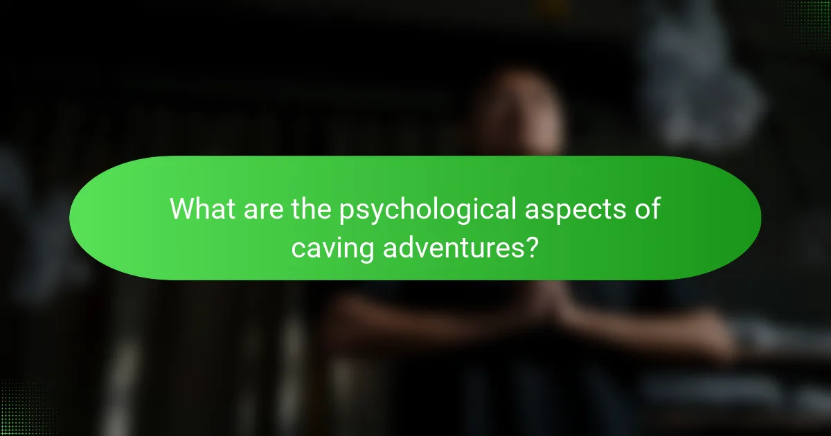 What are the psychological aspects of caving adventures?