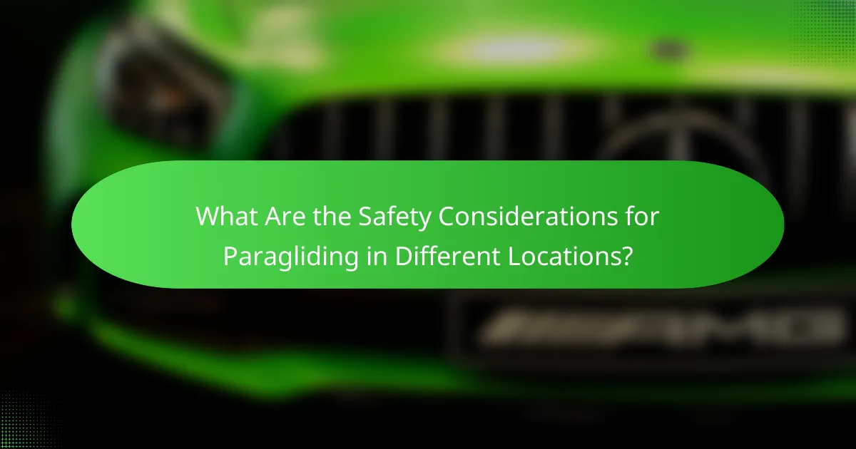 What Are the Safety Considerations for Paragliding in Different Locations?