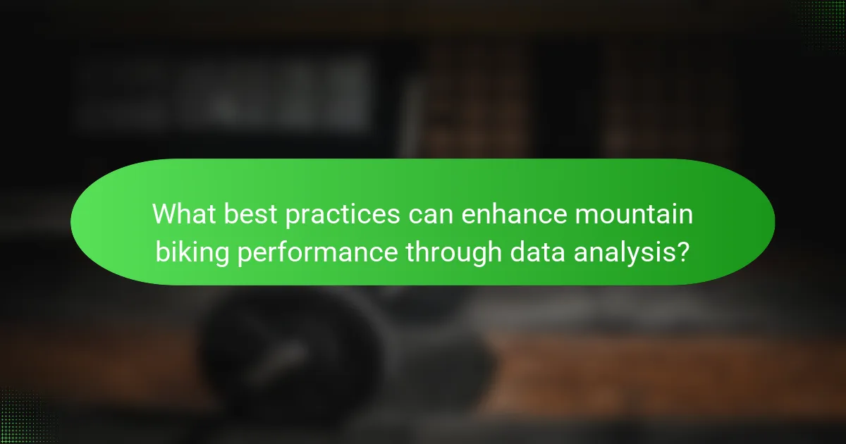 What best practices can enhance mountain biking performance through data analysis?
