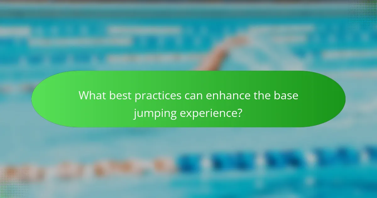 What best practices can enhance the base jumping experience?