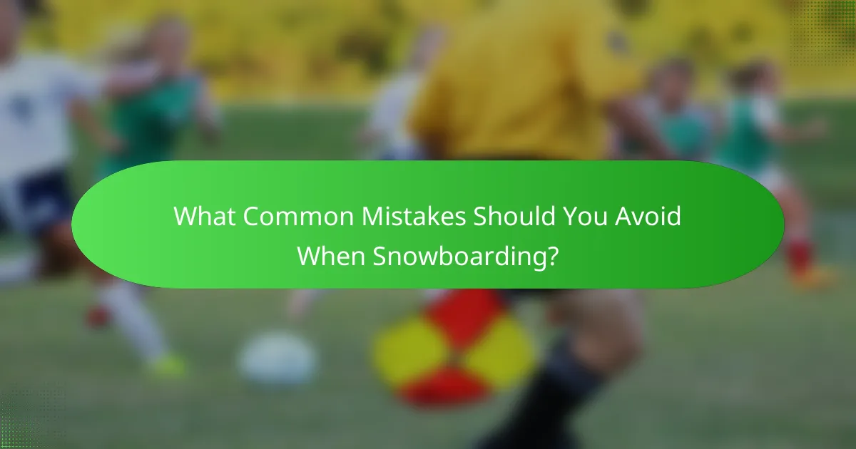 What Common Mistakes Should You Avoid When Snowboarding?