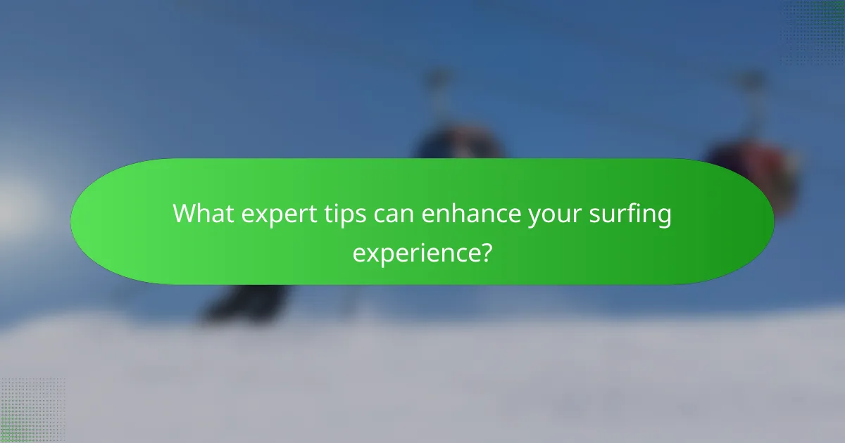 What expert tips can enhance your surfing experience?