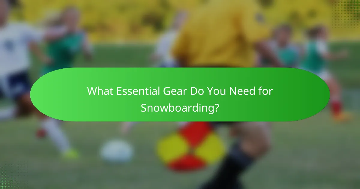 What Essential Gear Do You Need for Snowboarding?