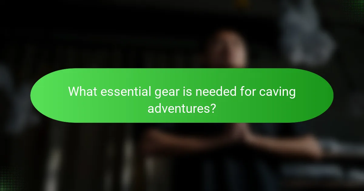 What essential gear is needed for caving adventures?