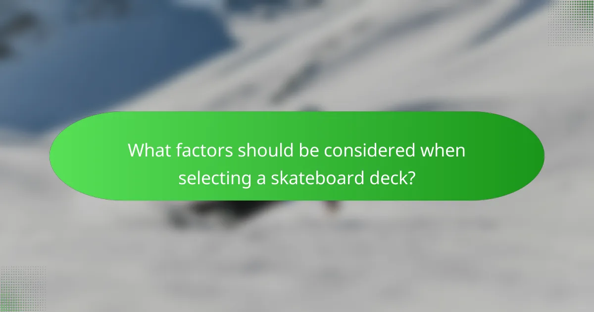 What factors should be considered when selecting a skateboard deck?