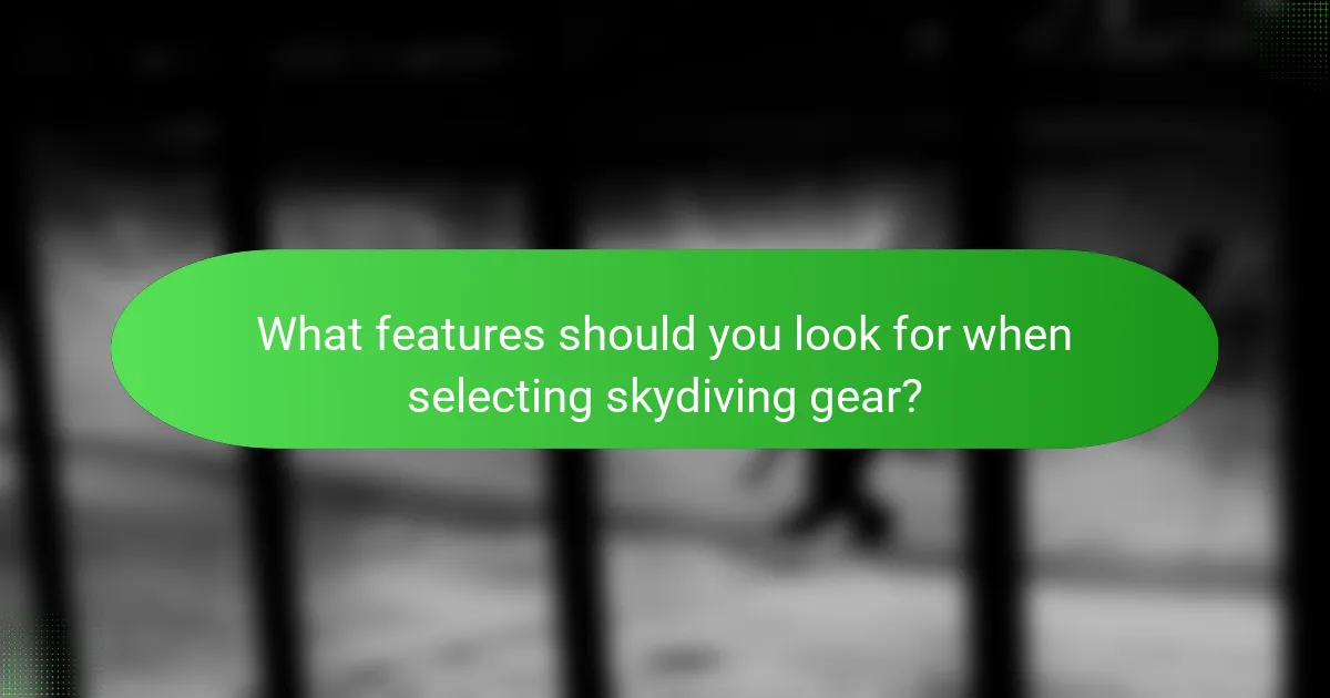 What features should you look for when selecting skydiving gear?