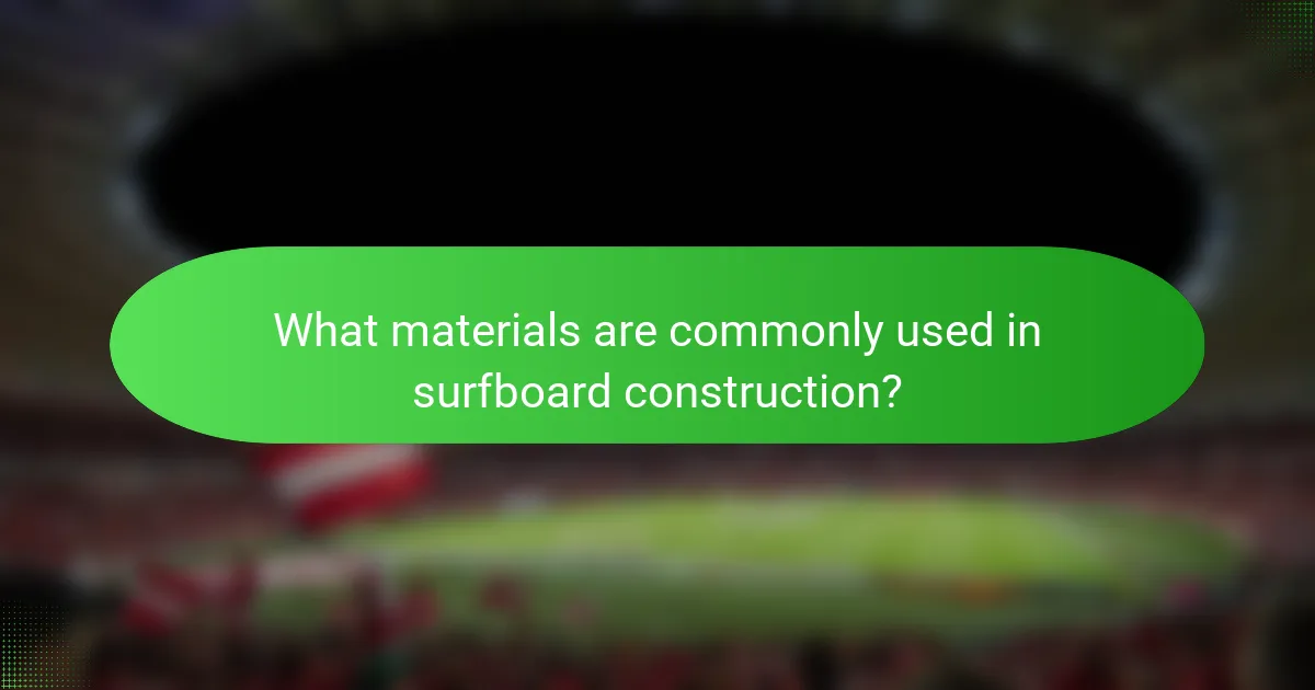 What materials are commonly used in surfboard construction?