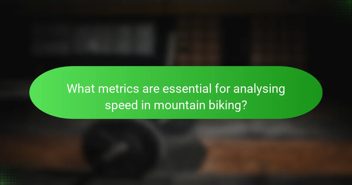What metrics are essential for analysing speed in mountain biking?