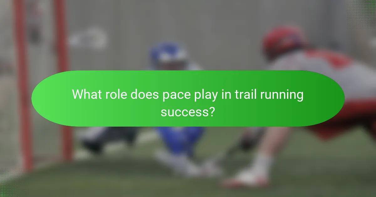 What role does pace play in trail running success?