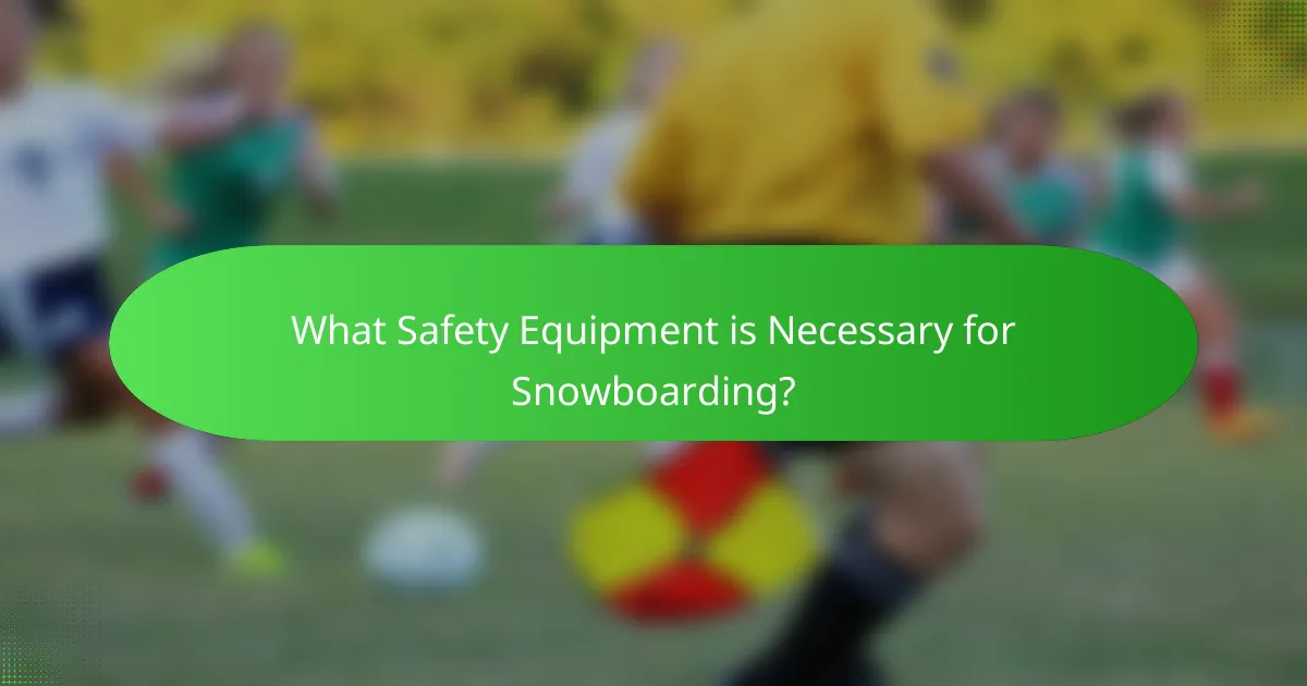 What Safety Equipment is Necessary for Snowboarding?