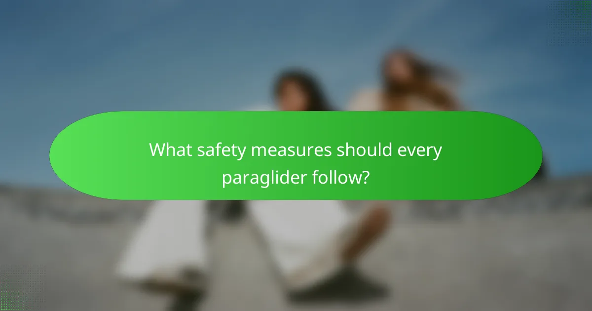 What safety measures should every paraglider follow?