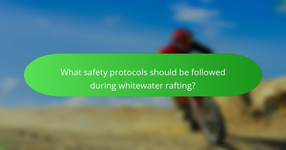 What safety protocols should be followed during whitewater rafting?