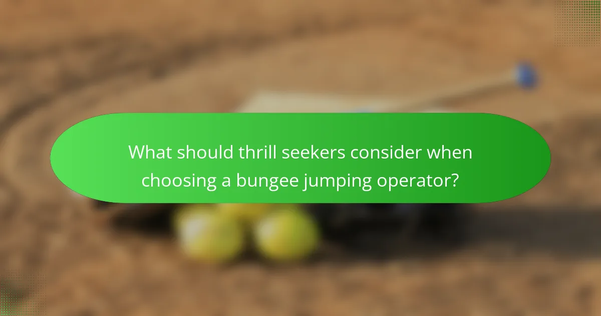 What should thrill seekers consider when choosing a bungee jumping operator?