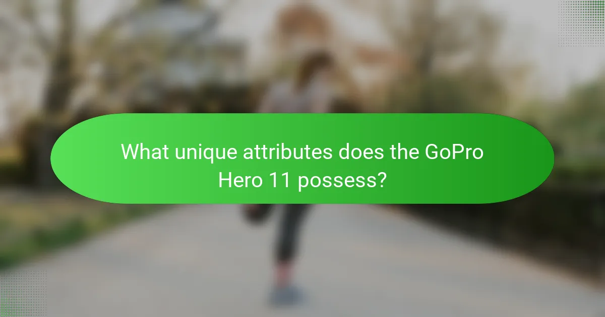 What unique attributes does the GoPro Hero 11 possess?