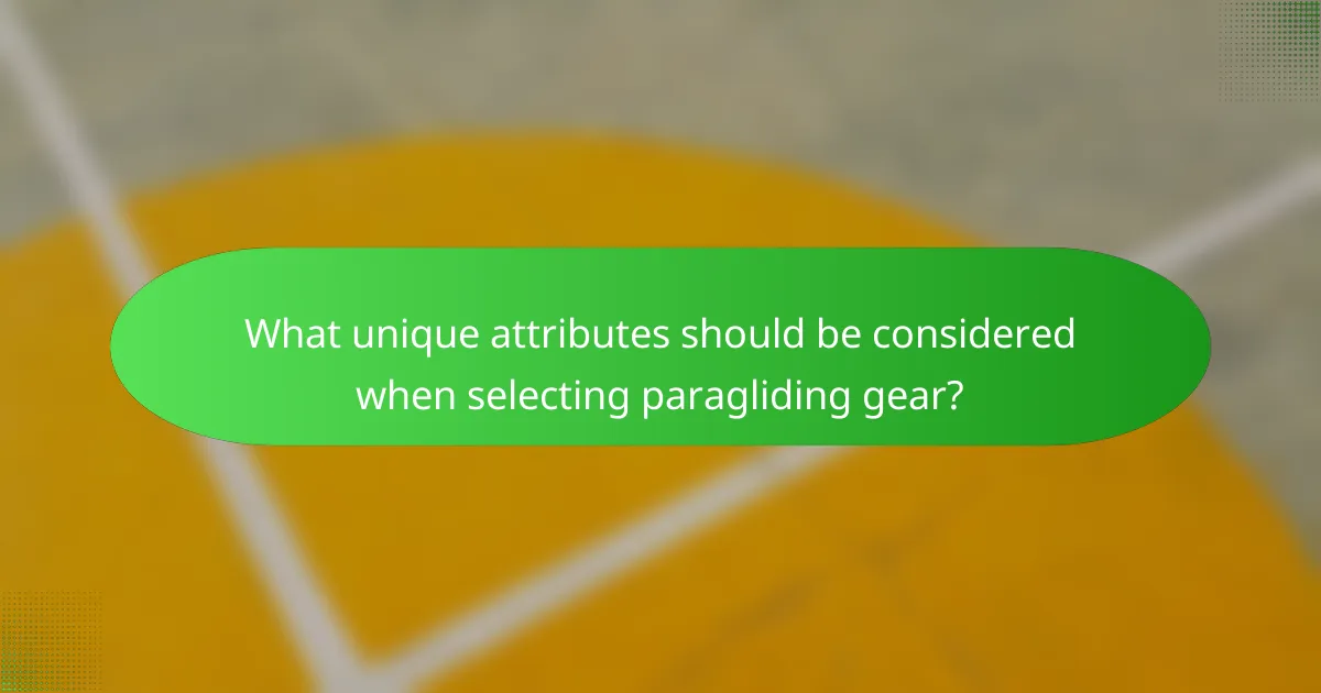 What unique attributes should be considered when selecting paragliding gear?