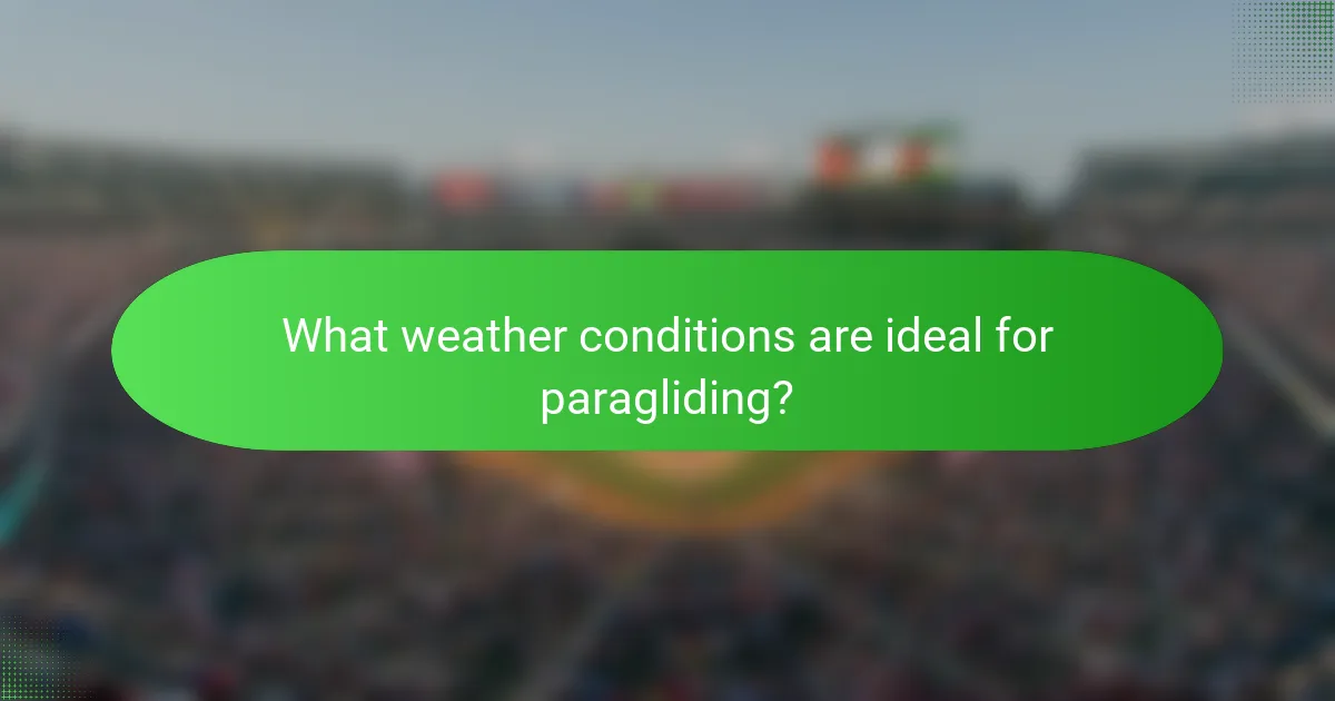 What weather conditions are ideal for paragliding?