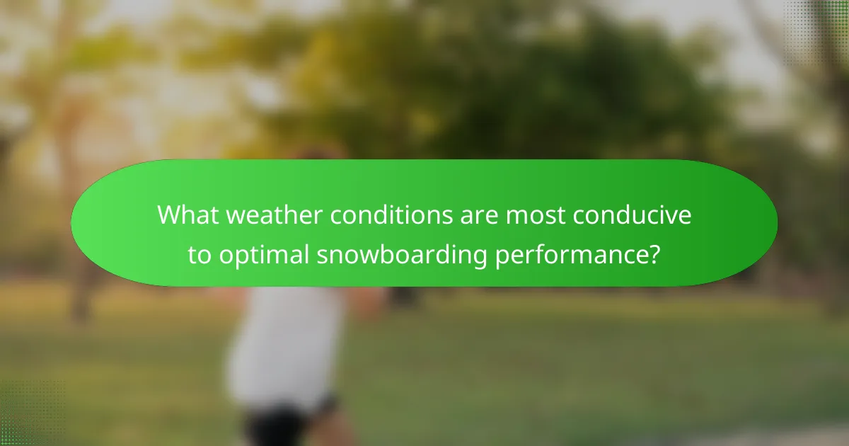 What weather conditions are most conducive to optimal snowboarding performance?