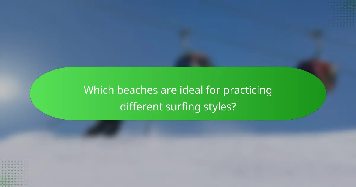 Which beaches are ideal for practicing different surfing styles?
