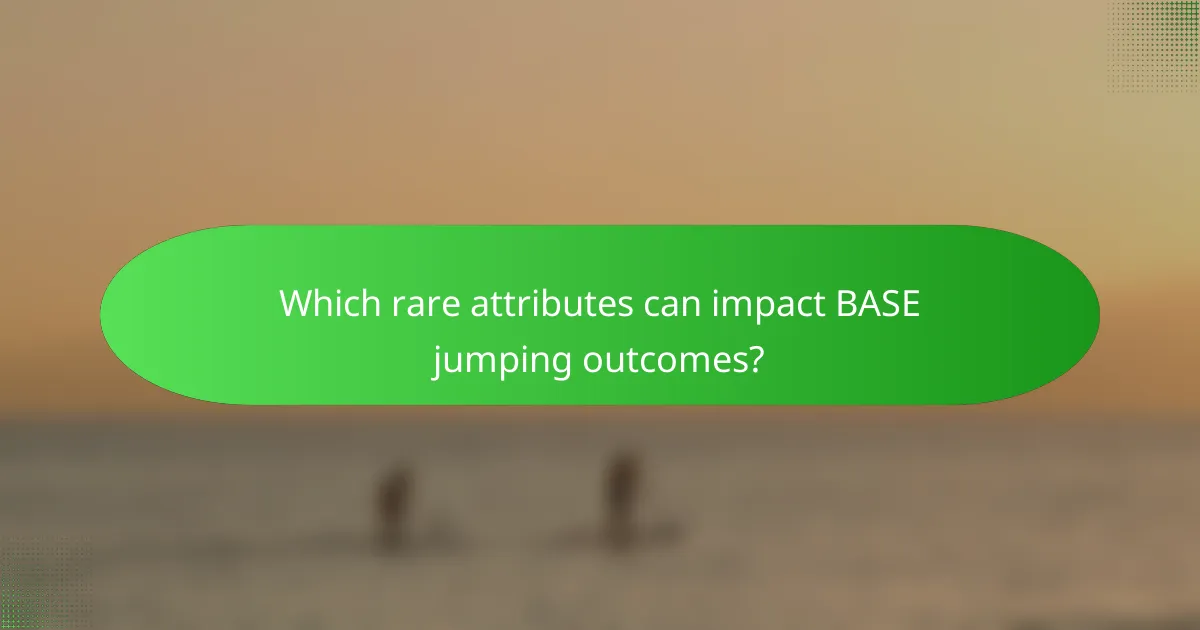 Which rare attributes can impact BASE jumping outcomes?