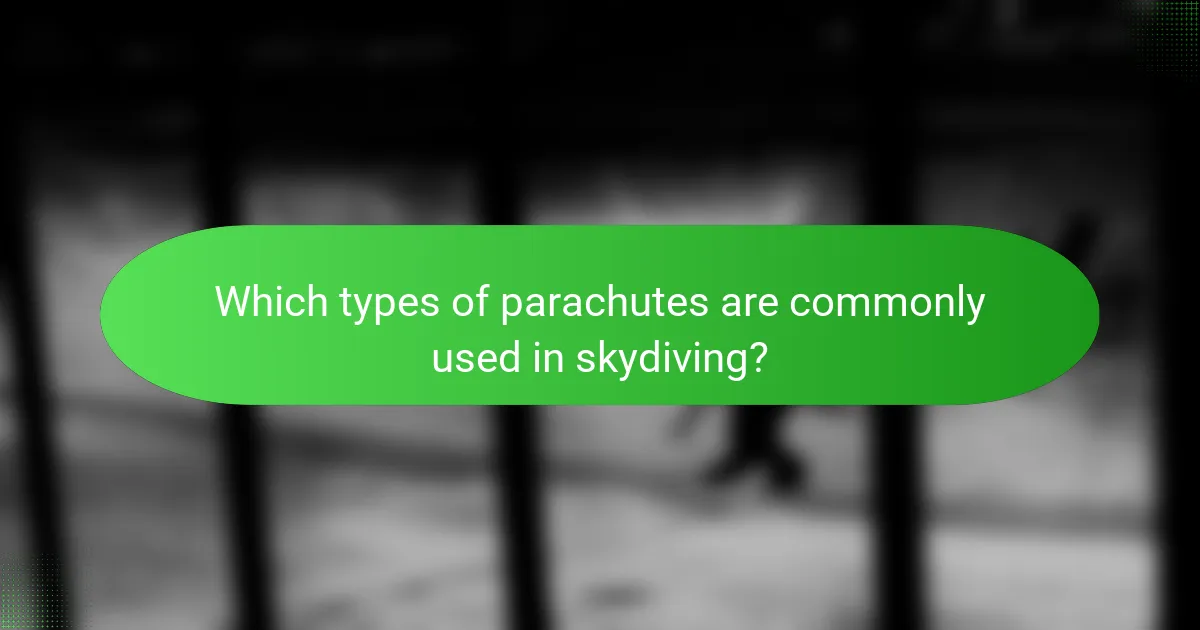 Which types of parachutes are commonly used in skydiving?