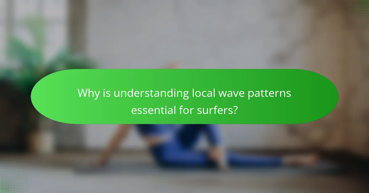 Why is understanding local wave patterns essential for surfers?